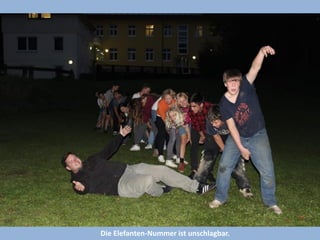 Die Elefanten-Nummer ist unschlagbar.  