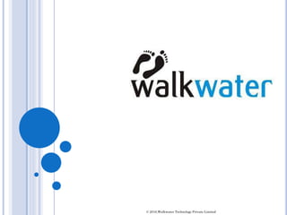 © 2016,Walkwater Technology Private Limited
 