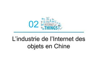 02
L’industrie de l’Internet des
objets en Chine
 