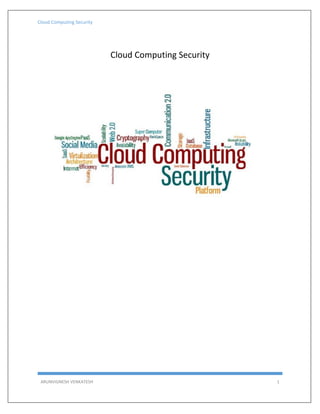Cloud Computing Security
ARUNVIGNESH VENKATESH 1
Cloud Computing Security
 