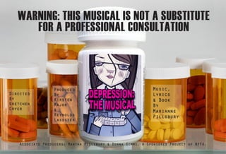 Music,
Lyrics
& Book
By
Marianne
Pillsbury
Directed
By
Gretchen
Cryer
WARNING: THIS MUSICAL IS NOT A SUBSTITUTE
FOR A PROFESSIONAL CONSULTATION
Associate Producers: Martha Pillsbury & Donna Simms. A Sponsored Project of NYFA.
Produced
By
Kirsten
Major
&
Reynolds
Lassiter
 