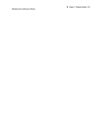  Page 3 Prakash Kakad - CV
Reading and Listening to Music.
 