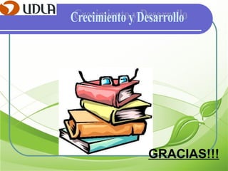 Crecimiento y Desarrollo GRACIAS!!! 