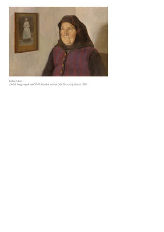 Bodor Zoltán:
„Élethű, öreg vagyok rajta.”Pfaﬀ Józsefné arcképe (50x70 cm, olaj, vászon) 2005.
 