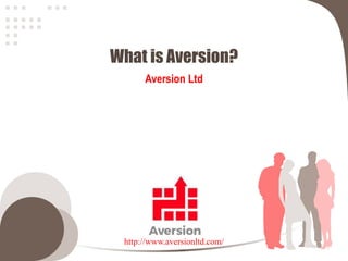 What is Aversion?
Aversion Ltd
http://www.aversionltd.com/
 