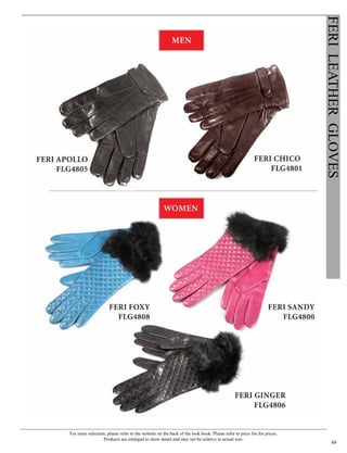 For more selection, please refer to the website on the back of the look book. Please refer to price list for prices.
Products are enlarged to show detail and may not be relative to actual size.
49
FERILEATHERGLOVES
 