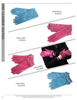 For more selection, please refer to the website on the back of the look book. Please refer to price list for prices.
Products are enlarged to show detail and may not be relative to actual size.50
FERILEATHERGLOVES
 