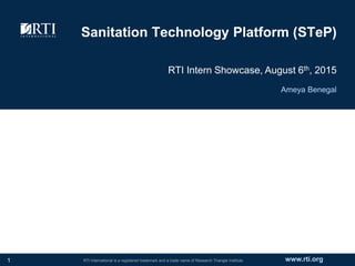 www.rti.orgRTI International is a registered trademark and a trade name of Research Triangle Institute.
Sanitation Technology Platform (STeP)
RTI Intern Showcase, August 6th, 2015
Ameya Benegal
1
 
