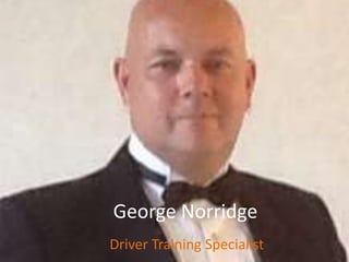 George Norridge
Driver Training Specialist
 