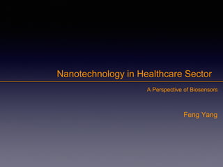Nanotechnology in Healthcare Sector
Feng Yang
A Perspective of Biosensors
 