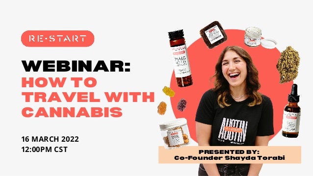 WEBINAR:
HOW TO
TRAVEL WITH
CANNABIS
16 MARCH 2022
12:00PM CST PRESENTED BY:
Co-Founder Shayda Torabi
 