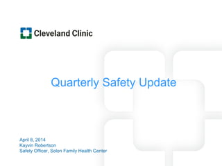 Quarterly Safety Update
April 8, 2014
Kayvin Robertson
Safety Officer, Solon Family Health Center
 