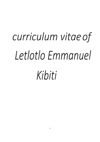1
curriculum vitaeof
Kibiti
Letlotlo Emmanuel
 