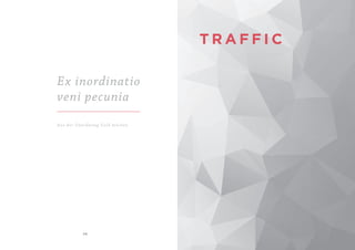 2 6 2 7
T R A F F I C
Ex inordinatio
veni pecunia
Aus der Unordnung Geld machen
 