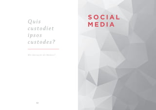 5 4
S O C I A L
M E D I A
Quis
custodiet
ipsos
custodes?
Wer über wacht die Wächter?
 