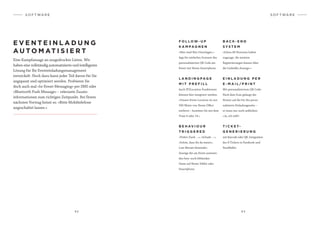 8 2 8 3
S O F T WA R E
E V E N T E I N L A D U N G
A U T O M AT I S I E R T
Eine Kampfansage an ausgedruckte Listen. Wir
haben eine vollständig automatisierte und intelligente
Lösung für Ihr Eventeinladungsmanagement
entwickelt. Noch dazu kann jeder Teil davon für Sie
angepasst und optimiert werden. Probieren Sie
doch auch mal «In-Event-Messaging» per SMS oder
«Bluetooth Push Message» – relevante Zusatz­
informationen zum richtigen Zeitpunkt. Bei Ihrem
nächsten Vortrag heisst es: «Bitte Mobiltelefone
angeschaltet lassen.»
S O F T WA R E
E I N L A D U N G P E R
E - M A I L / P R I N T
Mit personalisiertem QR Code:
Nach dem Scan gelangt der
Nutzer auf die für ihn perso­
nalisierte Einladungsseite –
er muss nur noch anklicken:
«Ja, ich will!»
L A N D I N G PA G E
M I T P R E F I L L
Auch IP2Location-Funktionen
können hier integriert werden:
«Unsere Event Location ist nur
500 Meter von Ihrem Office
entfernt – kommen Sie mit dem
Tram 9 oder 14.»
F O L L O W - U P
K A M PA G N E N
«Hier sind Ihre Unterlagen.»
App für einfaches Scannen des
personalisierten QR Code am
Event mit Ihrem Smartphone.
T I C K E T-
G E N E R I E R U N G
mit Barcode oder QR, Integration
des E-Tickets in Passbook und
PassWallet.
B E H AV I O U R
T R I G G E R E D
«Vielen Dank …», «Schade …»,
«Schön, dass Sie da waren»,
Last Minute Reminder.
Anzeige der am Event anwesen-
den bzw. noch fehlenden
Gäste auf Ihrem Tablet oder
Smartphone.
B A C K - E N D
S Y S T E M
«Schon 66 Personen haben
zugesagt, die meisten
Registrierungen kamen über
die LinkedIn-Anzeige.»
 