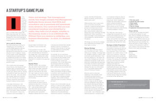 f you
are an
entrepre-
neur, you
probably
have im-
plement-
ed them
for your
own com-
pany, or at least have a vague idea
about what they entail. But, have you
ever thought about why are Vision and
Strategy the most crucial ingredients
for the success, survival and stability of
a startup?
Life in and of a Startup
Your idea is panning out and you’re
managing your own business. As
you’ve probably gathered, startups
have a unique life of their own.
Managing one rarely allows you to think
beyond a month in advance. Usually,
you are caught up with keeping pace,
implementing your business model
or establishing yourself in the market.
Particularly for the technology sector,
the pace of business is break-neck and
growth is swift.
This is where vision and strategy
ensure that you stay focused on your
long-term plans, do everything and
anything needed to achieve them and
not get stuck playing catch-up. Striving
for excellence means you need to be
clear on the ‘what’, ‘why’ and ‘where
are we going’ behind your business
idea. This will help you in creating a
cohesive, productive and evolving
business model as well as culture.
If one really thinks about it, the
concepts of strategy and vision are
already part of the inspiration behind
starting your business in the first place,
even if you haven’t clearly articulated
them. The answer to “what is my
company’s vision and strategy?” is
Vision and strategy. Two inconspicuous
words, two simple concepts that Management
textbooks throw around, that CEOs and
consultants use to punctuate and accentuate
every sentence, two constructs that are now
considered humdrum and clichéd but in
reality, they hold a lot of weight, whether in
the business world or in an individual’s life.
Without them any venture is rudderless, any
business directionless – in short, it’s destined
to fail.
already hidden somewhere in the
foundation of your business idea.
If your business is on track, then
unleash these two. A clear strategy and
vision will help keep you focused on
your bigger goal in the entrepreneurial
world, rather than getting lost in daily
demands. Your startup’s very survival
depends on it, let alone its success and
growth.
Startup Vision
Nothing is perfect. Your business
idea, plan and/or implementation are
likely to have many gaps, especially
when you’re new. You might have
bitten off more than you can chew.
Your team might be unsure of where
you’re heading. In fact, they might be
question why the company exists in
the first place.
A well-defined vision not only
communicates this raison d’etre to
everyone but also links it to the end
goal. Hence, leaders need to – and
will – meticulously & passionately
think about their startup’s vision,
in the context of identifying what
that specific vision will achieve.
Research indicates that how a vision
is defined and followed often decides
whether a venture is successful or
whether it becomes part of the litany
of undercooked and overstretched
business ideas that failed.
For example, for an e-commerce
company like Shopistan, the core vision
is to provide the best possible online
shopping experience to customers,
in terms of design, access and
convenience. This is what determines
any and every action the company
takes; it defines and confines them; it
limits, finitizes and circumscribes them.
At the same time, a startup’s vision
needs to be flexible enough to change
or transform when required and not
be obstinate and stubborn in the face
of a clear need to change and adapt.
Therefore, vision needs to balance
three sub-visions for product, business
and team.
Product vision is the problem you are
solving; i.e. what you offer, whether a
tangible product, an intangible service
or a mix of the two. Business visions
are the most diverse as this vision
dictates how the product/service
reaches the customer. A workplace’s
culture, internally and externally,
defines its identity, and this part is
called a team vision.
While business vision is very crucial
for an e-commerce service like
Shopistan, exceptional startups define
and act on all three kinds of vision.
Your vision must be present every
day in every decision made, every
feature built, every marketing message
published etc. Most importantly, a
vision must begin in the founding team
and management, and be enforced
throughout.
This brings us to the role of a strategy
that compliments the strength of all
three types of visions.
Startup Strategy
The next step is drawing a map of
how to achieve your vision – that is,
outlining your strategy. A strategy helps
you navigate a variety of routes in order
to find your specific destination. Thus,
the more detailed it is, the clearer the
map will be. Strategies are work, and
established companies usually tend to
have strict, bureaucratic and rigid ones.
Fortunately, the startup culture allows
you to set an innovative and creative
strategy from day one, which allows
you to use all given opportunities
without limiting your horizons.
Recently, there’s a revolution
happening in the corporate world.
Companies are being forced to
incorporate flexibility and innovation
in their visions and strategies,
mainly to keep up with the rapidly
evolving marketplace. Since startups
are inherently learning and flexible
organizations, they have the ability to
accelerate the speed of innovation
and be their own bosses with regards
to how they do it. For example, in
e-commerce – one of Pakistan’s most
booming industries – success is tied
to innovatively finding the value for
customers and capitalizing on their
experiences. Hence, designing a
strategy that incorporates customers’
needs, problems and desired
objectives is the only way forward.
What a startup can do is to bring
about big innovations by implementing
innovative strategies in chunks.
This might also mean having a
strategy that incorporates the use of
existing technologies and tools. The
most innovative companies don’t
always wait to build a new technology
themselves. They look outside, use
what exists, and then go from there.
Strategy as Value Proposition
Your value proposition is not about
the products or services you sell, but
all about focusing on the desires of
your customers. Think of your value
proposition as a ‘castle in the air’ in the
mind of your customers. They have
abundant choice and are usually the
deciding factor in making or breaking a
company. The startups that eventually
grow up to dominate their market
usually have a customer-oriented
strategy at the back-end.
Startups, being poles apart from
established businesses, have different
long-term goals and therefore must
make different choices when creating
their strategy. Research shows that
covering the following key six points
will help startups shape their strategy
to the best of their abilities and
resources:
1.	Pick clear goals
2.	Choose the right market
3.	Raise capital
4.	Select a team
5.	Plan for change
6.	Implement incremental innovation
Tying it All Up
A vision lets you set goals that define
your path and progress. For each
goal, there is a strategy that helps you
achieve it. A strategy lets you choose
tactics – that is, different ways you can
go about actualizing said strategy. Each
tactic lets you pick your activities, the
actual work done to make it happen. In
a startup, all this becomes crucial for
your existence, the existence tied hard
& fast to both vision and strategy.
Contributors:
Ali Aziz
Areej Ahsan
Madiha Ahmed
Romaisa Fawad
A STARTUP’S GAME PLAN
I
Editor: YUSRA RASHID, MAAJID BASHIR - MBA 2015
Author/Profile: HEADED BY ALI AZIZ, shopistan.pk is the newest, hippest and most forward thinking e-commerce
startup on the block. We combine software, design and customer service to provide fully managed e-commerce
solutions to top-tier brands in Pakistan since 2012.
June 2015 LUMS Business Review 2322 LUMS Business Review June 2015
 