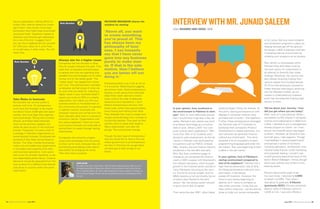 see an organization making efforts to
further their internal careers by invest-
ing in them, they remain more loyal.
Succession also helps keep businesses
young and fresh. Questions related to
relevance and diversity get addressed.
As a rule of thumb, I suggest that if
you can hire a replacement for yourself
for 1/3rd your value, do it, and move
on to add value in other areas. You will
never lose.
Take Risks to Innovate
No business can survive unless it
evolves with time. An entrepreneur
must have the foresight to be inquisi-
tive about future challenges and oppor-
tunities, and must align their organiza-
tions accordingly. Taking risks involves
failures, and these failed attempts
must not be termed a setback, but
rather be seen as part of the evolution
journey. Frequently I’ve seen a lack of
a strategy in Pakistani organizations to
systematically innovate. Employees are
punished if they falter during these at-
tempts. The other mistake businesses
make is to not isolate their experiments
in innovation and creativity from their
core business operations. Core opera-
tions must be clinically repetitive, to de-
liver dependable performance. Creative
elements should be separated from the
core to allow for a different and diverse
subculture to co-exist within the same
organization.
Always aim for a higher cause
Companies that are the best in what
they do usually embrace this goal. They
need their employees and associates
to believe that they are spending their
valuable time and energies not to make
money, but for the better good. The
“better good” has appeal that money
can’t buy. This phenomenon motivates
us because we feel proud of what we
do, and what we stand for. Injecting a
higher cause in your business doesn’t
require you to be an NGO or a charity
organization, but makes you link your
business activity to the betterment of
the community and society in a general
or specific manner. Eventually the
character matures and comes from the
heart naturally rather than in a forced or
conscious manner. Organizations with
this value engrained in them are more
trust-worthy internally and externally al-
lowing them to create stronger lasting
relationships.
Companies that strive for a higher
cause have employees who are proud
to show up for work, because they are
contributing and helping make other’s
lives better by changing the world.
Their lives have a purpose.
RICHARD BRANSON shares his
wisdom by stating
‘Above all, you want
to create something
you’re proud of. This
has always been my
philosophy of busi-
ness. I can honestly
say that I have never
gone into any business
purely to make mon-
ey. If that is the sole
motive, then I believe
you are better off not
doing it.’
Entrepreneurship is as much an art as
it is a science. Balancing and juggling
are primary traits. Good entrepreneurs
develop a sixth sense that eventually
helps them reach decisions instinc-
tively without the help of elaborate
dissections and calculations. I don’t
believe entrepreneurs are born with
those traits; rather they spend endless
hours honing and refining their skills.
They dedicate their lives to create busi-
nesses and build ideas from concept to
functioning realities. They give up their
comfort zone to chase their dreams.
Take a deep breath, and take the
plunge. The world awaits change.
Though the best type of entrepreneur-
ship we would like to have is the one
where government is an entrepreneur
like that in China but till we get there,
we have got to take strings in our
hands.
Editor: MUHAMMAD UMAR FAROOQ / SDSB
In your opinion, how conducive is
the environment in Pakistan to start-
ups? Well, to most effectively answer
that, I would have to go back a few de-
cades. Pakistan’s job market was slow
to embrace technology as a lucrative
field of work. When LUMS’ first com-
puter science batch graduated in 1997,
more than 70% of its students went
abroad to seek employment, as the job
market in Pakistan was dominated by
occupations such as FMCG, Unilever,
P&G, Textiles, and the Finance Industry
(privatized in the late 80’s and early
90’s). But then conditions began to
change as we witnessed the Dotcom
crash of 2001 coupled with Musharraf’s
low interest rate policy, which brought
growth in the financial sector and led to
many Pakistanis returning to the coun-
try. Economic activity surged, and the
MBAs became a hot commodity (some
of whom then flocked to the tech
sector). Yet, the startup sector refused
to grow due to lack of capital.
Then came the year 2007, when Apple
products began hitting the shelves. At
this point, aspiring entrepreneurs with
degrees in computer science were
provided with a market – the AppStore.
Further, these entrepreneurs leveraged
the Services side of IT business to
bootstrap their companies (Product
Development is capital expensive, but
tech services can generate revenue
without any investment). This trend
attracted a lot of youngsters to learn
programming languages and enter the
job market. Tech was beginning to earn
a place in the job market.
In your opinion, how is Pakistan’s
startup environment compared to
that of its neighbors? Pakistan has a
high Internet penetration rate of 40%,
but being perceived as a terrorist occu-
pied region, it has always
scared off investors. However, this
trend is now slowly beginning to
decline, so if I were to compare us
with other countries, I’d say that we
have come a long way – we are still not
close to India, but we are comparable
to Sri Lanka. We now have Incubator
and Accelerator programs in place for
helping startups get off the ground.
As always LUMS is playing a vital part
in boosting startup environment by
initiating such programs at its campus.
Now family run businesses within
Pakistan have also begun looking
into tech sector for investments in
an attempt to diversify their stake
holdings. Moreover, the country has
also started receiving funding from
venture capital firms located abroad.
VC Firms that previously focused on
Indian startups have begun venturing
into the Pakistani market, as our
market is unsaturated by investors
and it has the potential of giving high
returns to them.
Tell me about your Journey – how
did you get where you are today?
Well, none of it was planned. When I
completed my BSc (Hons) in computer
science and mathematics in 2004 from
LUMS, I decided to join a management
trainee program at a bank – as I men-
tioned, the financial sector had begun
to bloom. However, at the end of two
and half years, I felt stagnant. Though
I had dabbled in several departments
and learned a variety of functions
including operations, remittances, inter-
national trade finance, credit marketing,
and corporate leasing, I couldn’t see
myself growing beyond the level of the
bank’s Branch Manager. I felt as though
there was nothing new to learn in the
banking sector.
Pensive about what ought to be
my next move, I returned to LUMS
to obtain my MBA. Then when I
was about to graduate, K-Electric
(previously KESC), the only privatized
electric utility of Pakistan, came to
LUMS to hire. I was also offered a
INTERVIEW WITH MR. JUNAID SALEEM
SAFIR HASAN
The author of the article is Azfar Hasan – CEO and founder of Matrix Sourcing. Matrix is one of
the largest buying office in Pakistan with offices in the sub-continent, Europe, and the Far East.
Prior to establishing Matrix, Mr. Hasan helped established Levi Strauss operations in Pakistan as
their first Country Manager. 54 years old now, he started his journey as and entrepreneur when
he was 21.
Rule Number
Rule Number
June 2015 LUMS Business Review 2928 LUMS Business Review June 2015
 