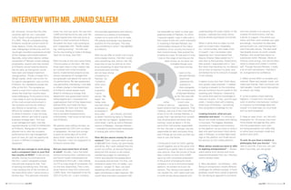 that provides applications and industry
solutions to a variety of businesses,
invited me to work with him to make
HR policies and design new appraisal
systems for the company. This area
was something in which I had dabbled
at K-Electric.
With the job offer at Confiz Ltd in hand,
and a steady income, I felt like I could
start something new, and so I did. My
hope was to use my skill set to intro-
duce something of value that did not
previously exist and that
did not have strong
competition in
Pakistan. So
I looked to
other coun-
tries for
inspiration.
I came
across “Ba-
bajob” (an
Indian web-
site that linked
employers to
employees in
blue collar job market), and tried
to obtain franchising rights in Pakistan,
but that did not happen. Saddened but
committed, I came up with a Pakistani
version of Babajob – Kamata Pakistan
– intended to aid blue-collar employees
in finding jobs within Pakistan.
How did you secure money for your
venture? Well, I secured seed money
of $60,000 from Confiz Ltd. and friends
and family. But I soon realized that this
would not suffice, as Kamata Pakistan,
being the first entrant in the market,
needed big budget on marketing to
inform and educate the people about
its purpose and services. For this, I ad-
vertised on every form of media – you
name it – except TV. Next, we were
operating with a call center, which
again constituted a major expense. We
would have only been successful had
we expanded our reach to other geo-
graphical areas of Pakistan, for which
I required capital. I was in talks with a
few impact funds who were interested
in investing in Kamata Pakistan, but
unfortunately, because of the macro
conditions of our country and some of
their internal issues, they pushed the
timeline by a year. At that point in time,
I was on the verge of burning out the
seed money, as we were not
profitable though reve-
nues were coming.
I went to the
Kamata Pakistan
board and
presented the
scenario to
them alongside
the achievements
of Kamata Pakistan
so far. We were left
with two options:
either to put more
money or halt our operations. The
board voted to halt the operation. That,
I believe, was one of the most difficult
times of my life. Kamata Pakistan, a
project that I had started from scratch
was shutting down and there was
nothing I could do about it. At the
same time I felt entirely responsible
for this. You see, in startups, you are
responsible for each and every thing
and if things do not work out then you
have to own the failure.
I continued to work at Confiz, getting
myself together and at the same time
researching to gather data for another
new venture. Over the course of those
days, a senior of mine from LUMS
came up with a business proposition.
In the pursuit of bringing his travel
company in to an e-commerce based
platform, he invited me to join his
venture. This, being a new space for
me, excited me, and I spent well over
a month simply doing research and
job. However, unsure that this offer
would be right for me, I consulted
many friends including senior alumni
of LUMS. They all considered joining
K-Electric would be a smart move for
three reasons. Firstly, the company
was undergoing a turnaround, and one
would gain excellent experience amidst
all the changes and transformations.
Secondly, when other electric utilities
companies of Pakistan would undergo
privatization, anyone who has worked
at K-Electric would instantly become
the hot cake, as that person would
have seen and helped implement
change before. Thirdly, a foreign firm,
Abraaj Capital, which was known for
its superb management, was running
K-Electric. So I decided to accept the
offer at the firm. This acceptance
meant a move from Lahore to Karachi,
where the initial few months were
quite challenging. At any point in time,
I was ready to quit my job because
of the unstructured environment in
the company and the city (without
any offence to Karachites, it may
difficult for residents of other cities
to settle in Karachi). It was not long,
however, before I got hold of a good
business strategy team. This was
a top management team, one that
reported directly to COO of Distribution
at K-Electric. Being part of this team
allowed me to view the company
performance from top management
point of view, as I got the opportunity
to work in different management
disciplines.
How did you manage to work along
such a competent team in your first
few months at KESC? It was all luck,
actually. During my initial period at
the firm, I wasn’t assigned a proper
role and was longing for that “kick”
of learning something new. One day,
I was crossing one of the corridors at
the head office when I came across a
familiar face. This particular individual
knew me, and vice versa. He was from
LUMS and had found his way onto the
Abraaj Capital team that had come to
Karachi to help turnaround K-Electric.
He asked me what I was working on,
and I responded with “frankly speak-
ing, nothing exciting”. He then told
me he was looking to make a Strategy
Team for his boss, the COO.
With the help of that very same friend,
I found a place on the team. My next
three years were a roller coaster ride,
as I worked with cross-functional
teams, implemented projects across
various disciplines of management
and gradually rose above the ranks via
my performance. My last assignment
was particularly interesting: I was able
to initiate change in that department
of K-Electric where people were
afraid to introduce a change, that
department was government sector
billing department. I revamped the
organizational chart of that department,
defined KPIs, and made the team
responsible for them with the help
of my boss. Being at K-Electric
was a wonderful experience but
unfortunately, I had sung my last song
with K-Electric.
My parents were calling me back, so
I approached the COO with my letter
of resignation. He was kind enough
to give me some days off to think
about what I wanted to do with my
life. However, I sent my resignation to
K-Electric shortly after.
Did you have some form of work
in mind? Actually, I sent that letter
without knowing what I wanted to do,
and found myself unemployed and
scrambling to find a job. I was mailing
my CV to a big range of companies, but
no one was responding. Then a very
close friend of mine from school and
LUMS, Raza, who happened to be the
CEO of Confiz Ltd – a tech company
understanding the travel market. In the
process, I learned how hotel, airline,
and car-rentals businesses functioned.
When it came time to make my first
pitch to a hotel chain, Hospitality
Inn, I erred horribly, and made a fool
of myself. I can’t remember what
happened, but I remembered that
Deputy Director Sales asked me if I
was new to the business. Dazed and a
little scared, I responded with a “yes”.
But rather than berating me, he advised
me on how to improve my pitch, and
connected me to his network of people
in the industry.
It seems funny now that I think about
how quickly roles reversed – I walked
in hoping to present to this individual,
and yet somehow found myself on the
receiving end. However, I listened to
his words and used his knowledge to
improve my pitch. In fact, just this past
week, I closed a deal with a leading
hotel chain of Pakistan – something
that comprised a challenge for me.
Looking forward, what are you
obstacles and aims? I’m striving to
launch this travel company and making
it a success. The biggest obstacles
would be to increase hotel inventory
on the platform, as you have to strike a
deal with each and every hotel individ-
ually in Pakistan, to initiate flight book-
ings on the platform and finally launch
the solution on the mobile platform.
What advice would you have to offer
to aspiring entrepreneurs? 1. Always
solicit advice from seniors and more
experienced people from you. Having a
mentor always helps.
2. Take calculated – not arbitrary – risks.
Being an entrepreneur entails different
challenges for different people. A fresh
graduate would have a great propensity
for risk taking as opposed to someone
who has worked in an industry, has
to leave his fixed income, and has
a family to support. Find where you
stand, and then work towards your goal
accordingly. I launched my idea after
joining Confiz Ltd., and knowing that I
was financially secure. The idea itself
had already proven its worth outside
Pakistan, and would have borne no
substitutes within Pakistan. Move on.
Failures come and go, one cannot allow
these to shake one’s belief in him/her
self. Through Kamata Pakistan, I made
a lot of new connections, I learned a
lot, and gained a lot confidence.
3. Make utmost effort to increase your
network. Meet new people, travel, and
make new friends. Had I not known the
right people, I would never have gotten
to where I am today.
4. Jump to places where learning
happens. I moved from one area of
work to another only because I wished
to improve my knowledge base and
myself. It is what kept my mind fresh
and my spirit energized.
5. Keep an open mind – as I did with
Hospitality Inn. Of course, one must
firmly bolster the agenda they went
into the presentation room with,
but being perceptive can really help
to refine one’s business model and
perfect one’s pitch.
To end, do you have a mantra or
philosophy that you live by? “Take
risks in your life. If you win, you can
lead; if you lose, you can guide.”
INTERVIEW WITH MR. JUNAID SALEEM
June 2015 LUMS Business Review 3130 LUMS Business Review June 2015
 