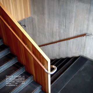 Natuurlijk materiaal - en
kleurgebruik vergroot
de aaibaarheidsfactor en
veroorzaakt natuurlijke
slijtage die veel
acceptabeler is.
 