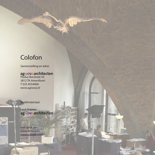 Colofon
Samenstelling en tekst:
Paulus Borstraat 43
3812 TA Amersfoort
T 033 4554004
www.agnova.nl
Beeldmateriaal:
Luuk Kramer
met dank aan:
www.flickr.com,
www.google.com
 