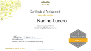 1© 2014 Cisco and/or its affiliates. All rights reserved. Cisco Confidential
Nadine Lucero
Certificated On: January 14, 2016
 