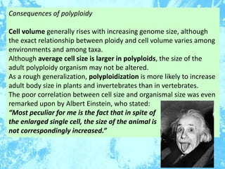 Consequences of polyploidy
Cell volume generally rises with increasing genome size, although
the exact relationship betwee...