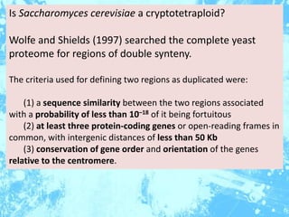 Is Saccharomyces cerevisiae a cryptotetraploid?
Wolfe and Shields (1997) searched the complete yeast
proteome for regions ...