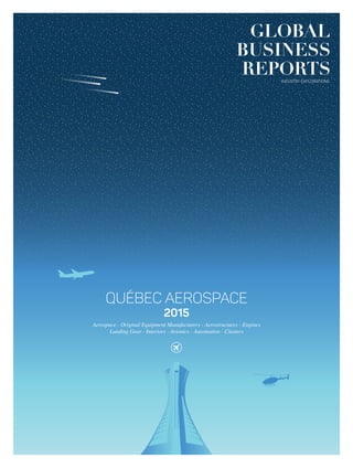 QUÉBEC AEROSPACE
2015
Aerospace - Original Equipment Manufacturers - Aerostructures - Engines
Landing Gear - Interiors - Avionics - Automation - Clusters
 