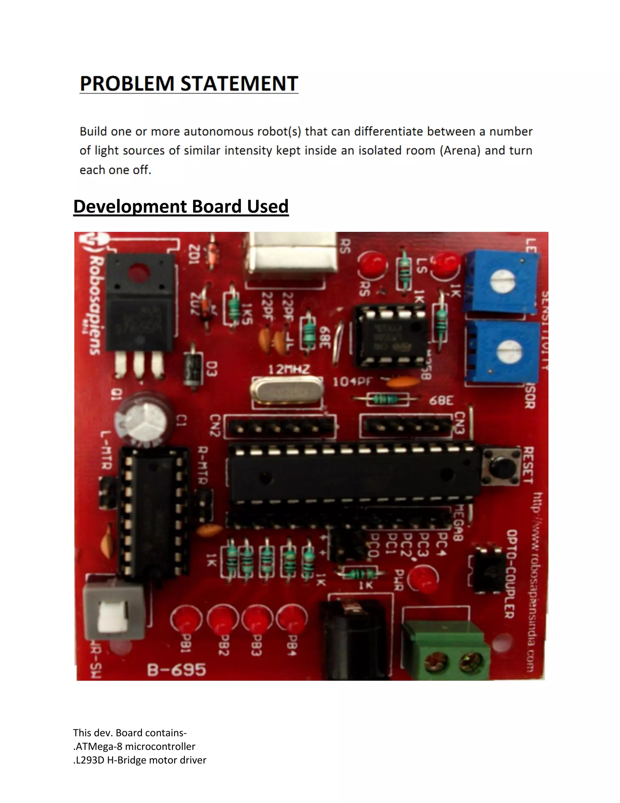 This dev. Board contains-
.ATMega-8 microcontroller
.L293D H-Bridge motor driver
Development Board Used
 