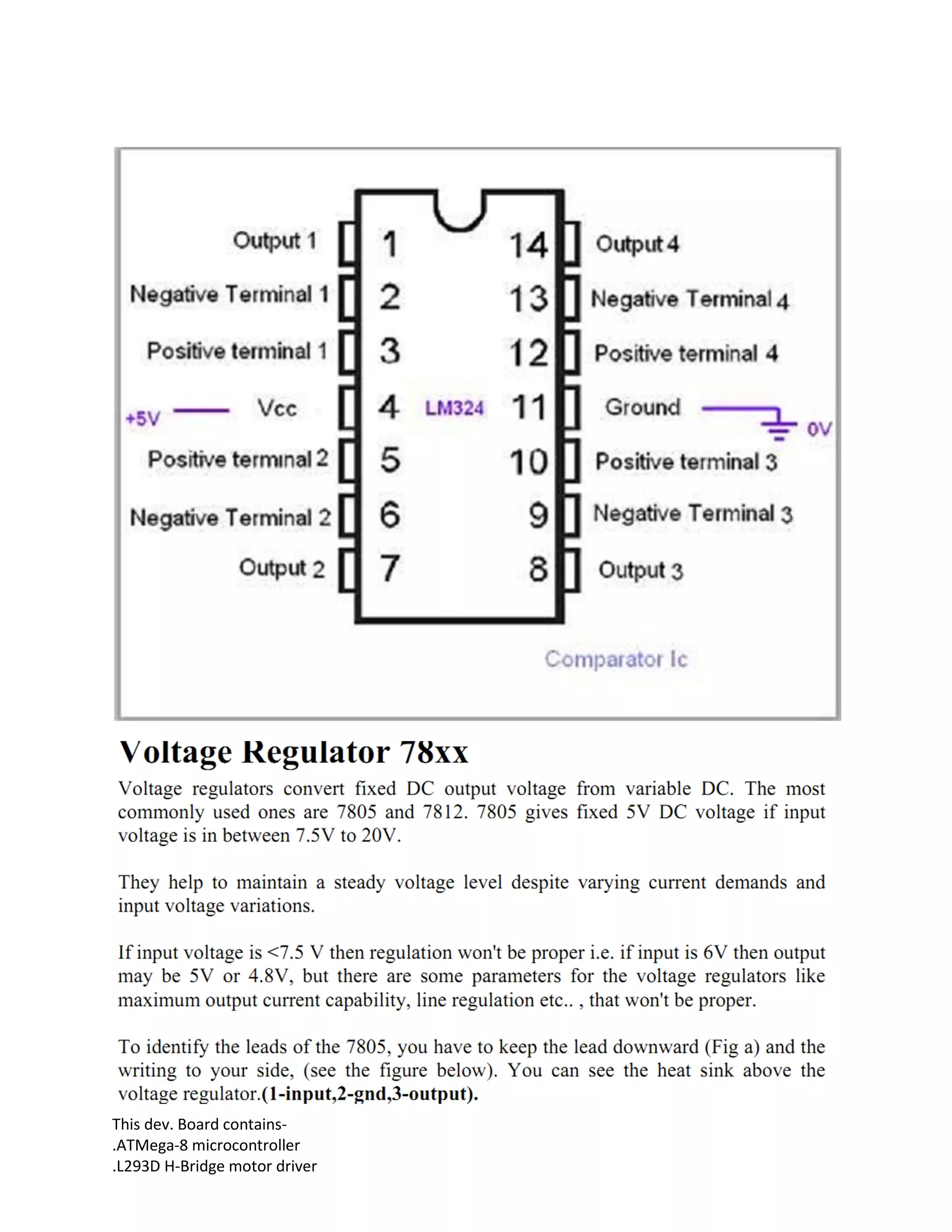 This dev. Board contains-
.ATMega-8 microcontroller
.L293D H-Bridge motor driver
 