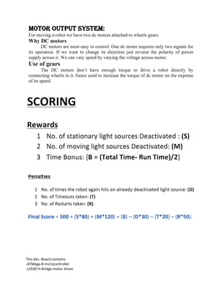 This dev. Board contains-
.ATMega-8 microcontroller
.L293D H-Bridge motor driver
 