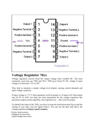 This dev. Board contains-
.ATMega-8 microcontroller
.L293D H-Bridge motor driver
 