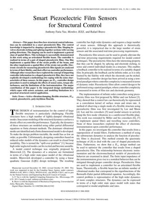 472 IEEE TRANSACTIONS ON INSTRUMENTATION AND MEASUREMENT, VOL. 53, NO. 2, APRIL 2004
Smart Piezoelectric Film Sensors
for Structural Control
Anthony Faria Vaz, Member, IEEE, and Rafael Bravo
Abstract—This paper describes how structural control informa-
tion can be embedded in a smart piezoelectric film. The control
knowledge is imparted by shaping a piezoelectric film. Shaping in-
volves electrode etching and splicing together sections with varying
poling directions. The shaping can be used to implement a general
class of spatial filters. This technique is successfully demonstrated
in this work using an articulated flexible beam. The controller is
realized in terms of a pair of shaped piezoelectric films. One film
implements a spatial filter of the strain profile of the beam, and
the other implements a spatial filter of the strain rate profile. Elec-
tronic circuits for measuring piezoelectric film signals are analyzed
in terms of their fidelity, and their effect on controller performance.
Although other researchers have explored the concept of imparting
controller information in a shaped piezoelectric film, they have not
explicitly developed a methodology for coping with the noise char-
acteristics of these sensors. In this paper, an controller design
procedure is used to mitigate the effects of sensor noise, torque dis-
turbances, and the limitations of the instrumentation. The major
contribution of this paper is the integrated design methodology
which copes with sensor, actuator, and modeling limitations in a
practical structural control application.
Index Terms—Active vibration damping, flexible structure,
control, piezoelectric, polyvinylidene flouride.
I. INTRODUCTION
THE DESIGN of instrumentation for the control of large
flexible structures is particularly challenging. Flexible
structures have a high number of lightly-damped vibrational
modes.Inaccuratemodelingofthestructuraldynamicscanhavea
drastic effect on controller performance. Typically, the dynamics
of these structures are modeled using either partial differential
equations or finite element methods. The dominant vibrational
modesareidentifiedandafinitedimensionalmodelisdeveloped.
To make the design problem tractable, the model has as low an
order, as possible. Unfortunately, designing controllers based on
reduced order models of the dynamics can result in closed loop
instability. This is termed the “spill-over problem” [1], because
high order neglected modes can be excited and become unstable.
A modal control technique was originally proposed by
Mierovitch [2]. The dynamics of a structure are formulated
in terms of a high order state-space model of the vibrational
models. Mierovitch developed a controller by using a linear
quadratic Gaussian (LQG) design technique. The resulting
Manuscript received December 10, 2002; revised October 29, 2003. This
work was supported in part by the Canadian Space Agency under contracts
9F009-0-4140, 9F011-1-0924, 9F028-6-6162, and 9F028-5-5015, and in part
by the Natural Science and Engineering Research Council of Canada.
A. F. Vaz is with the Applied Computing Enterprises Inc., Mississauga, ON
L5V 1E5, Canada (e-mail: anthonyvaz@idirect.com).
R. Bravo is with the Department of Mechanical Engineering, Universidad del
Zulia, Maracaibo, Venezuela.
Digital Object Identifier 10.1109/TIM.2004.823302
controller has high order dynamics and requires a large number
of strain sensors. Although this approach is theoretically
powerful, it is impractical due to the large number of strain
sensors and the associated real-time processing requirements.
Piezoelectric film sensors can be used to greatly alleviate the
real-time processing requirements required for modal control
techniques. The piezoelectric films have the interesting property
that they can be shaped, by splicing and electrode etching, to
sense and control individual modes in a structure. This enables
a feedback controller to be realized in terms of a suitably shaped
film. In principle, the feedback can be infinite order, as it is only
limited by the fidelity with which the electrode can be etched.
Traditionally, controller design has been arrived at using a tem-
poralparadigmwherecontrollercomplexityismeasuredinterms
of dynamic order. Piezoelectric films allow control design to be
performedusingaspatialparadigm,wherecontrollercomplexity
is measured in terms of film size and electrode geometry.
The implementation of infinite order controllers using piezo-
electric films was first proposed by Miller and van Schoor [3].
They showed that a control law can theoretically be represented
as a convolution kernel of surface strain and strain rate. A
method of observing a single mode of a flexible structure using
piezoelectric films was first investigated by Lee and Moon
[4]. Lee and his coworkers [5] used modal sensors to actively
damp the first mode vibrations in a cantilevered flexible plate.
This work was extended by Miller and his coworkers [6], [7]
to implement spatial filters and travelling wave controllers.
None of these researchers explored the effect of electronic
instrumentation upon controller performance.
In this paper, we investigate the controller that results from a
superposition of modal filters. Furthermore a method of using
the substructure dynamics to analyze the function of piezolec-
tric films is discussed. This method extends the quasistatic
technique of [8] to deal with the case of shaped piezoelectric
films. Futhermore, we show that a design method can
be used to optimize the controller that results from a shaped
piezoelectric film. The relationship between electronic instru-
mentation and the electromechanical models of piezoelectric
behavior are examined in detail. The finite input impedance of
the instrumentation gives rise to a nonideal behavior that can be
mitigated through proper controller design. Piezoelectric films
are used to implement a controller for an articulated flexible
beam. Theoretically, a flexible beam has an infinite number of
vibrational modes that correspond to the eigenfunctions of the
Bernoulli–Euler partial differential equation. Accordingly, this
control problem is representative of the high order dynamics
of more complex structures. The dynamics can be expressed
in terms of a high order state space model with states that
correspond to modal amplitudes and rates.
0018-9456/04$20.00 © 2004 IEEE
Authorized licensed use limited to: Anthony Vaz. Downloaded on February 3, 2009 at 10:58 from IEEE Xplore. Restrictions apply.
 