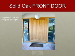 Solid Oak FRONT DOOR
Engineered Oak Pre-
hung,with side lights.
 