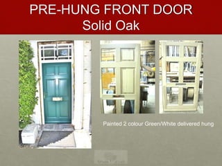 PRE-HUNG FRONT DOOR
Solid Oak
Painted 2 colour Green/White delivered hung
 