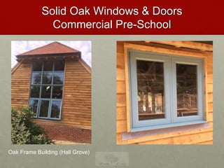 Solid Oak Windows & Doors
Commercial Pre-School
Oak Frame Building (Hall Grove)
 
