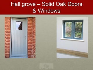 Hall grove – Solid Oak Doors
& Windows
 
