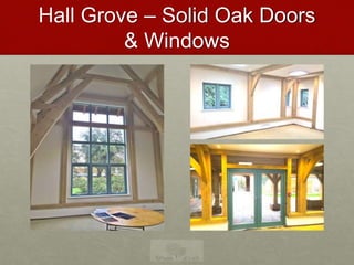 Hall Grove – Solid Oak Doors
& Windows
 
