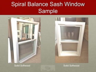 Spiral Balance Sash Window
Sample
Solid Softwood Solid Softwood
 
