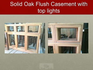 Solid Oak Flush Casement with
top lights
 