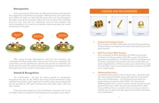 20 21
	 Retrospective	
	
	 Every last workday of the week, the A99 guild members will meet with
their respective Loremembers to engage in Retrospective. During this time,
each A99er will reflect on what they see were pros and cons throughout
the week. Once all the characters within the lore has given their individual
pros and cons, they will now collectively come up with solutions and
recommendations as a means to constantly improve and grow the overall
productivity of the guild.
	
	
	
	
	
	 After going through Retrospective with the lore members, the
Loremasters will then present the notes during The Council meetings. The
Loremasters and the Guildmasters will then discuss how to implement and
further put into action the solutions that were brought up throughout all the
Retrospectives for the duration of the week, and so on.	
	
	 Awards & Recognitions	
	
	 The Guildmasters will also be issuing awards & recognitions
throughout the year for the A99ers who have proved themselves highly
skilled at honing their crafts. Aside from Form99s, prizes and privileges will
also be awarded to A99 guild members that have been taken notice by
their masters.
	 Prizes will solely depend on the Guildmasters’ discretion. As for the
privileges, these can range from the following; but may apply only to others.
	
	
	 •	 Designer & Developer Awards
		Every quarter, the A99 Guildmasters will be holding awards for 	
		 the best design and development work submitted by each A99
		guild member.
	 •	 Work From Home (WFH) Program
		Also considered as Work Remotely, the A99er will have the 		
		 privilege of working outside of the office, given that all three
		 programs are switched on: TimeDoctor, HipChat, and Basecamp.
		 This perk is granted to adventurers who have proven they can
		 work independently and finish projects just as well as they would
		 from the office. Upon council approval, team members can WFH
		 up to 3 days a week.
	 •	 Offsetting Work Hours
		Considering that overtime has a long process — going through
		 the client’s approval before passing through the Loremasters
		 then to the Guildmasters — we feel that this diminishes the
		 productivity and creativity of the A99er. The idea behind
		 Offsetting Work Hours is that if a guild member decides to work
		 beyond the 8 hours within the day, they are allowed to offset
		 those additional hours to another day (i.e. Coming to work on 		
		 another day at a later time) with approval from their Loremaster 	
		and Guildmasters.
	
 