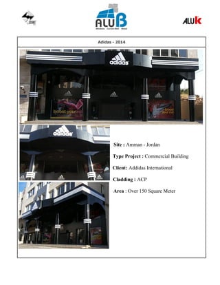 Adidas - 2014
Site : Amman - Jordan
Type Project : Commercial Building
Client: Addidas International
Cladding : ACP
Area : Over 150 Square Meter
 