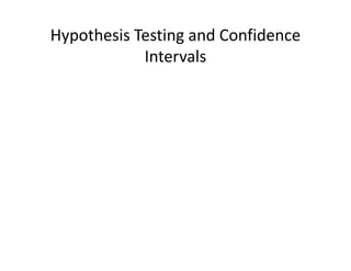 Hypothesis Testing and Confidence 
Intervals
 