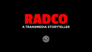 RADCOA TRANSMEDIA STORYTELLER
 