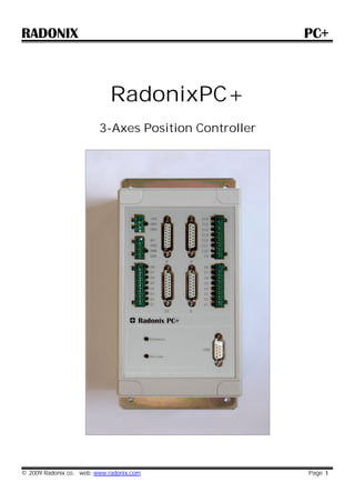 RADONIX PC+
© 2009 Radonix co. web: www.radonix.com Page 1
RadonixPC+
3-Axes Position Controller
 