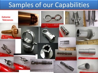 Extreme
Tolerances
Samples of our Capabilities
 