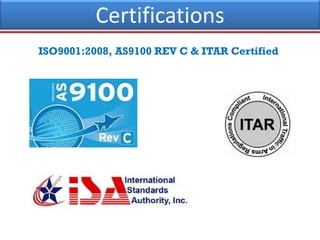 Certifications
ISO9001:2008, AS9100 REV C & ITAR Certified
 