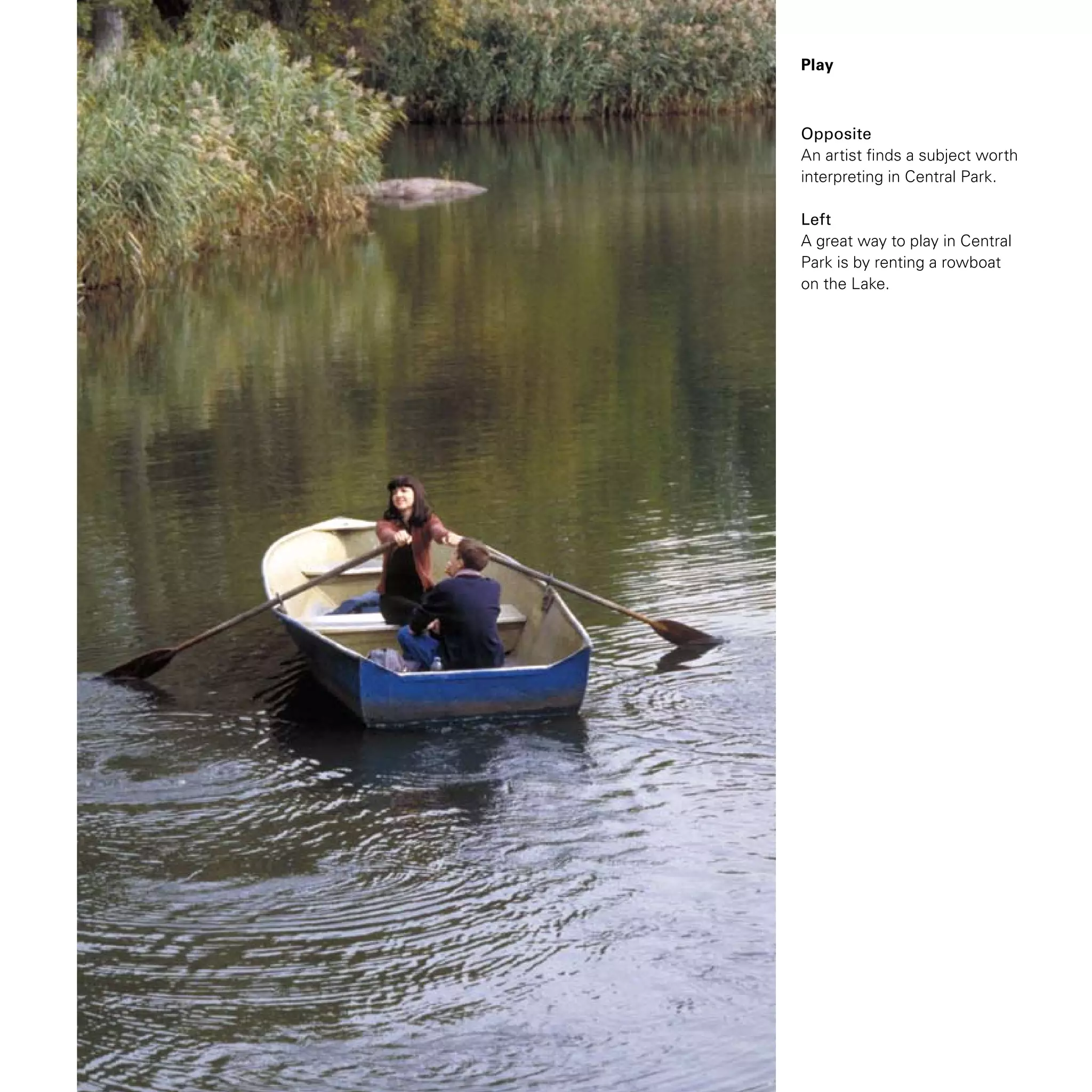 Play
Opposite
An artist finds a subject worth
interpreting in Central Park.
Left
A great way to play in Central
Park is by renting a rowboat
on the Lake.
 