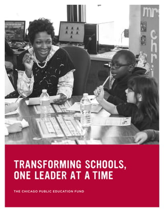 THE CHICAGO PUBLIC EDUCATION FUND
TRANSFORMING SCHOOLS,
ONE LEADER AT A TIME
 